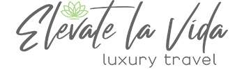 Elevate la Vida, Luxury Travel, an independent affiliate of Montecito Village Travel